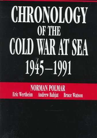 Chronology of the Cold War at Sea, 1945-1991 (9781557506856) by Polmar, Norman; Wertheim, Eric; Bahjat, Andrew
