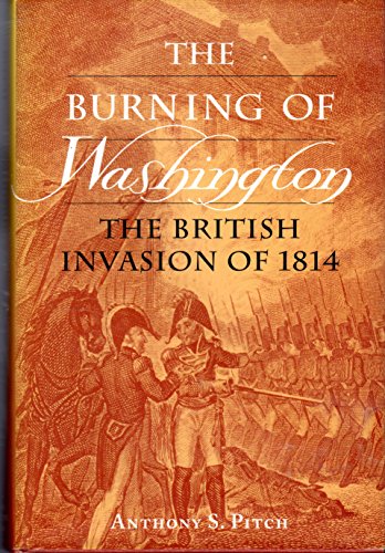 The Burning of Washington; The British Invasion of 1814 - Pitch, Anthony S.
