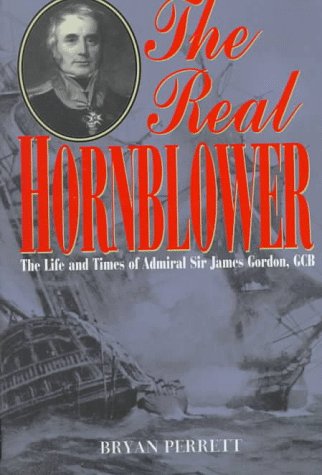 Imagen de archivo de The Real Hornblower: The Life of Admiral of the Fleet Sir James Alexander Gordon, GCB a la venta por New Legacy Books