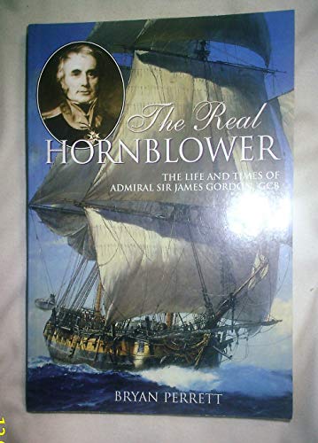 Stock image for The Real Hornblower: The Life of Admiral of the Fleet Sir James Alexander Gordon, GCB for sale by New Legacy Books