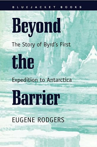 Beyond the Barrier: The Story of Byrd's First Expedition to Antarctica (Bluejacket Books) (9781557507136) by Rodgers, Eugene