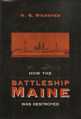 How the Battleship Maine Was Destroyed - Rickover, Hyman George