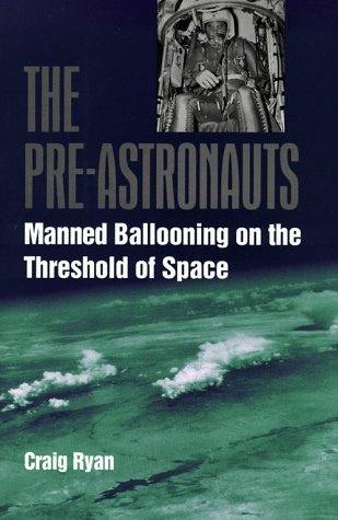 Beispielbild fr The Pre-Astronauts : Manned Ballooning on the Threshold of Space zum Verkauf von Better World Books