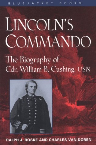 9781557507372: Lincoln's Commando: The Biography of Commander William B. Cushing, U.S. Navy (Bluejacket Books)