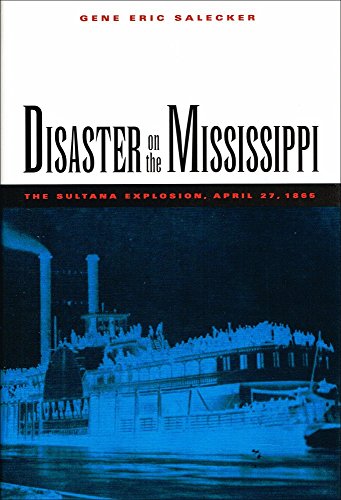 Disaster on the Mississippi : The Sultana Explosion, April 27, 1865