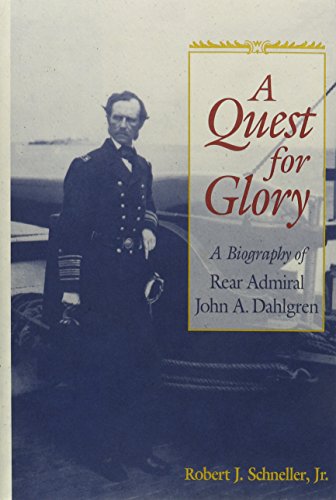 Beispielbild fr A Quest for Glory: A Biography of Rear Admiral John A. Dahlgren zum Verkauf von Wonder Book