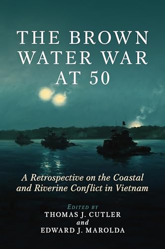 Stock image for The Brown Water War at 50: A Retrospective on the Coastal and Riverine Conflict in Vietnam for sale by Keeps Books
