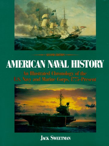 Stock image for American Naval History : An Illustrated Chronology of the U. S. Navy and Marine Corps, 1775 to Present for sale by Better World Books
