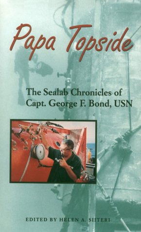 Stock image for Papa Topside: The Sealab Chronicles of Capt. George F. Bond, USN for sale by Half Price Books Inc.