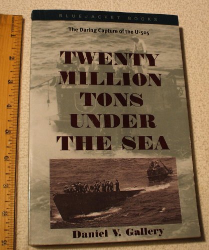 Imagen de archivo de Twenty Million Tons Under the Sea: The Daring Capture of the U-505 a la venta por HPB-Emerald