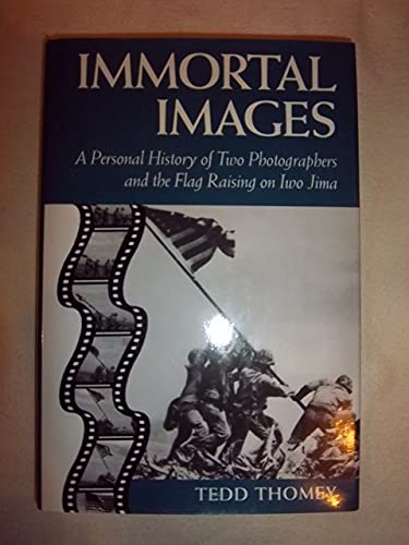 Immortal Images: A Personal History of Two Photographers and the Flag Raising on Iwo Jima