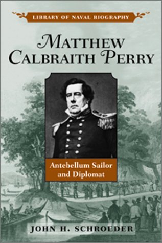 Beispielbild fr Matthew Calbraith Perry : Antebellum Sailor and Diplomat zum Verkauf von Better World Books