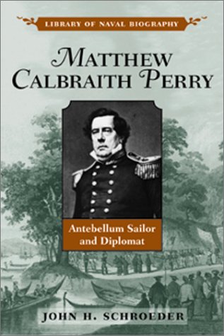 Imagen de archivo de Matthew Calbraith Perry : Antebellum Sailor and Diplomat a la venta por Better World Books