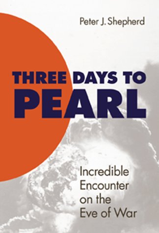 THREE DAYS TO PEARL Incredible Encounter on the Eve of War