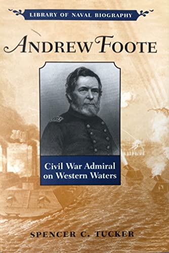 Beispielbild fr Andrew Foote: Civil War Admiral on Western Waters (Library of Naval Biography) zum Verkauf von SecondSale