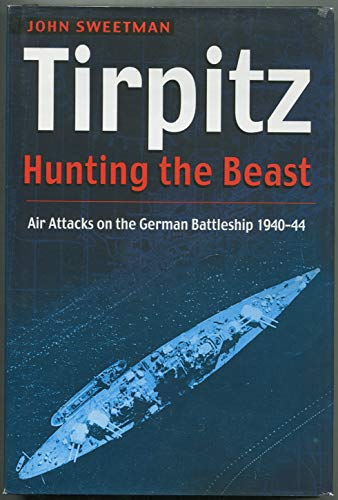 9781557508225: Tirpitz: Hunting the Beast: Air Attacks on the German Battleship 1940-44