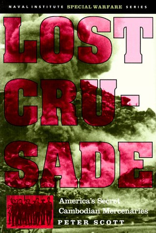 Lost Crusade: America's Secret Cambodian Mercenaries (Special Warfare Series) (9781557508461) by Scott, Peter