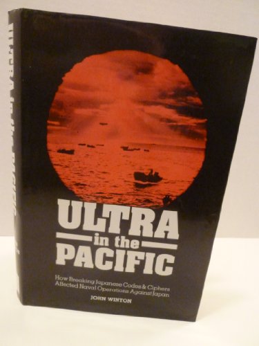 9781557508560: Ultra in the Pacific: How Breaking Japanese Codes & Cyphers Affected Naval Operations Against Japan, 1941-45: How Breaking Japanese Codes and Cyphers Affected Naval Operations Against Japan 1941-45