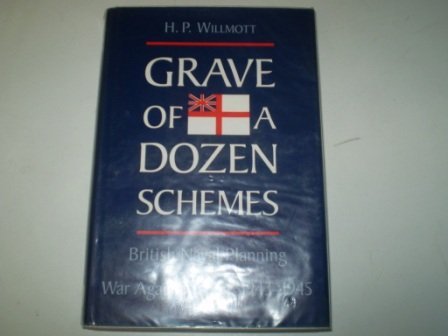 Grave of a Dozen Schemes: British Naval Planning and the War Against Japan, 1943-1945 (9781557509161) by Willmott, H. P.