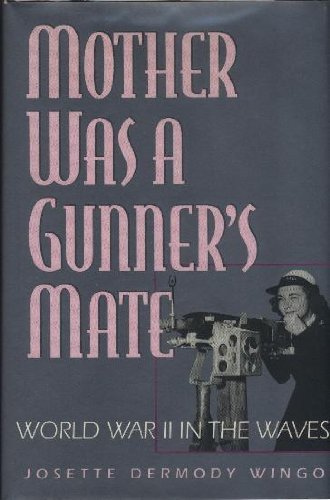 Beispielbild fr Mother Was a Gunner's Mate: World War II in the Waves zum Verkauf von Emily's Books