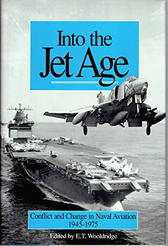 Stock image for Into the Jet Age : Conflict and Change in Naval Aviation, 1945-1975 for sale by Black and Read Books, Music & Games