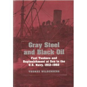 9781557509345: Gray Steel and Black Oil: Fast Tankers and Replenishment at Sea in the U.S. Navy, 1912-1995