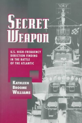 Beispielbild fr Secret Weapon: U.S. High-Frequency Direction Finding in the Battle of the Atlantic zum Verkauf von Ergodebooks