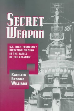 Stock image for Secret Weapon: U.S. High-Frequency Direction Finding in the Battle of the Atlantic for sale by Ergodebooks