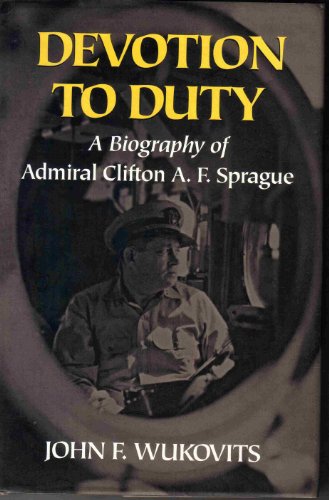 9781557509444: Devotion to Duty: A Biography of Admiral Clifton A. F. Sprague