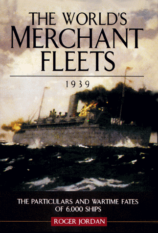 World's Merchant Fleets 1939. Particulars and Wartime Fates of 6,000 Ships.