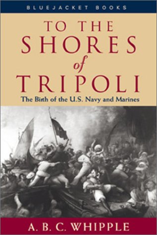 Imagen de archivo de To the Shores of Tripoli: The Birth of the U.S. Navy and Marines (Bluejacket Books) a la venta por Goodwill Books