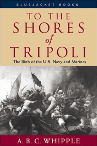 9781557509666: To the Shores of Tripoli: The Birth of the U.S. Navy and Marines (Bluejacket Books)