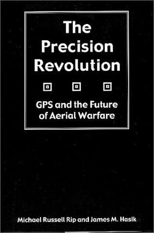 Stock image for The Precision Revolution: Gps and the Future of Aerial Warfare for sale by Irish Booksellers