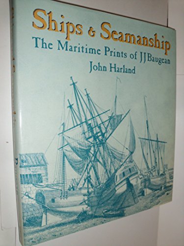 Ships & Seamanship The Maritime Prints of J.J. Baugean