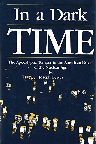 Beispielbild fr In a Dark Time : The Apocalyptic Temper in the American Novel of the Nuclear Age zum Verkauf von Better World Books