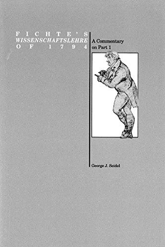 Imagen de archivo de Fichtes Wissenschaftslehre of 1794: A Commentary on Part 1 (Purdue University Series in the History of Philosophy) a la venta por GoldBooks