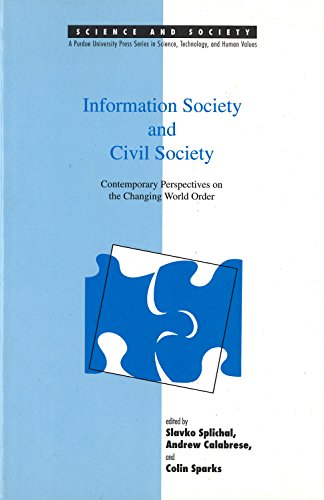 Imagen de archivo de Information society and civil society : contemporary perspectives on the changing world order. (Science and society : a Purdue University Press series in science, technology, and human values; v. 8). Ex-Library. a la venta por Yushodo Co., Ltd.