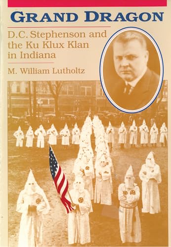 9781557530462: Grand Dragon: D.C. Stephenson and the Ku Klux Klan in Indiana