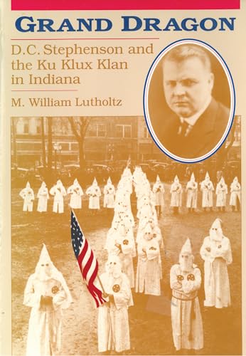 9781557530462: Grand Dragon: D.C.Stephenson and the Ku Klux Klan in Indiana