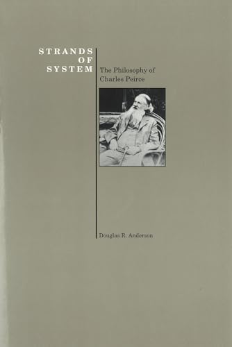 Strands of System: The Philosophy of Charles Peirce (Purdue University Press Series in the History of Philosophy) (9781557530592) by Anderson, Douglas R.