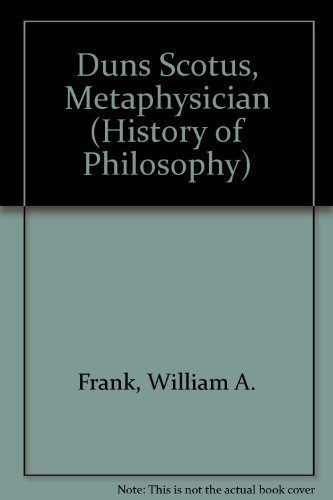 Duns Scotus, Metaphysician (Purdue University Press Series in the History of Philosophy) (9781557530714) by Frank, William A.; Wolter, Allan Bernard