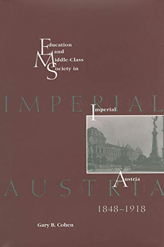 Stock image for Education and Middle-Class Society in Imperial Austria, 1848-1918 for sale by Better World Books