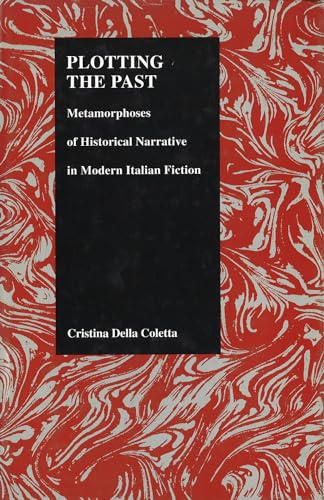 Beispielbild fr Plotting the Past : Metamorphoses of Historical Narrative in Modern Italian Fiction zum Verkauf von Better World Books