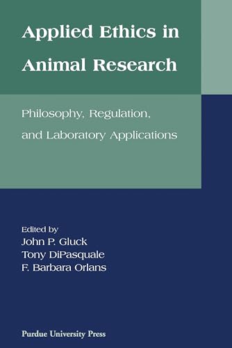 Applied Ethics in Animal Research: Philosophy, Regulation, and Laboratory Regulations (New Directions in the Human-Animal Bond) (9781557531377) by DiPasquale, Tony; Gluck, John P.