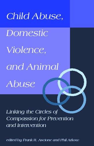 Stock image for Child Abuse, Domestic Violence, and Animal Abuse : Linking the Circles of Compassion for Prevention and Intervention for sale by Better World Books