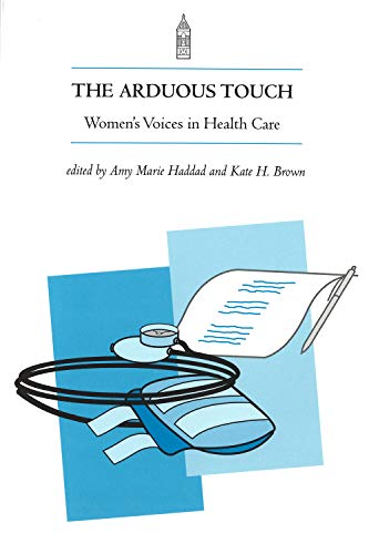 The Arduous Touch: Women's Touch in Health Care (9781557531544) by Haddad, Amy; Brown, Kate