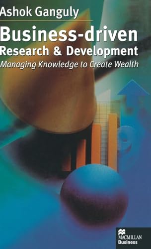 Beispielbild fr Business-Driven Research and Development: Managing Knowledge to Create Wealth zum Verkauf von Books From California