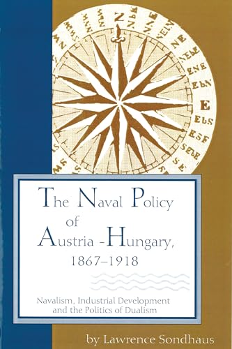 9781557531926: Naval Policy of Austria-hungary, 1867-1918: Navalism, Industrial and Development, and the Politics of Dualism