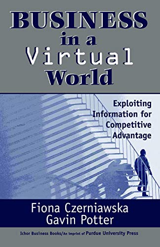 Stock image for Business in a Virtual World: Exploiting Information for Competitive Advantage for sale by The Unskoolbookshop