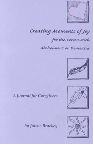 9781557532121: Creating Moments of Joy for the Person With Alzheimer's or Dementia: A Journal for Caregivers